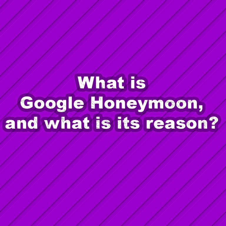 What is Google Honeymoon?