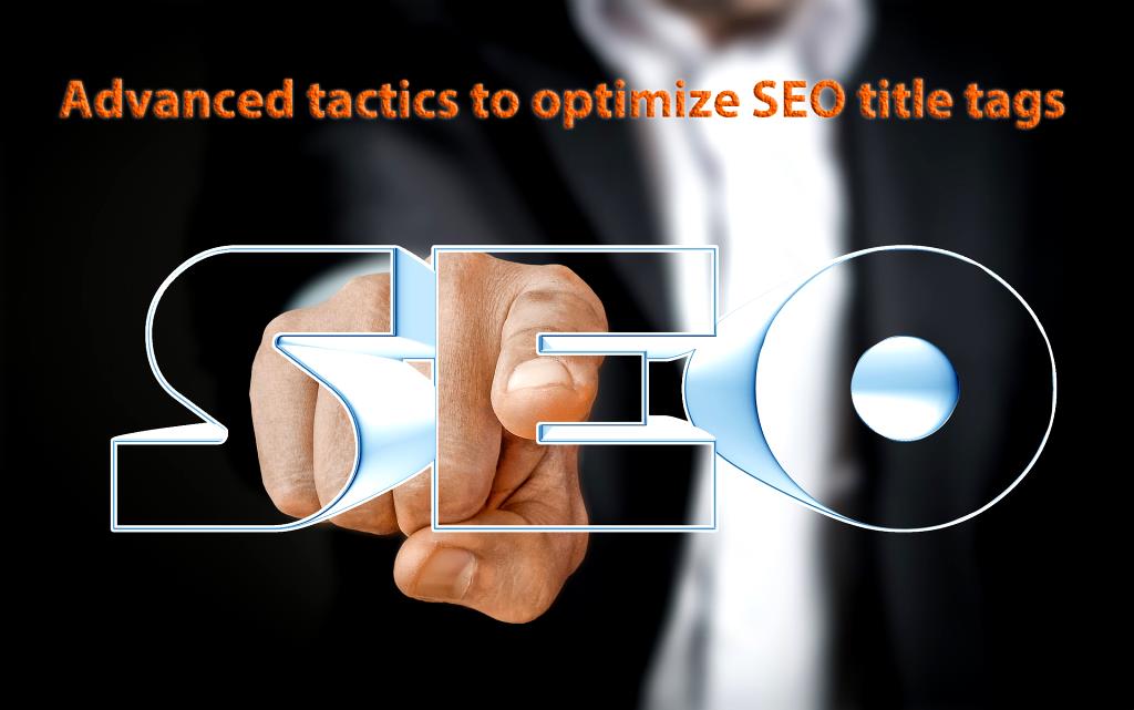 Advanced tactics to optimize SEO title tags