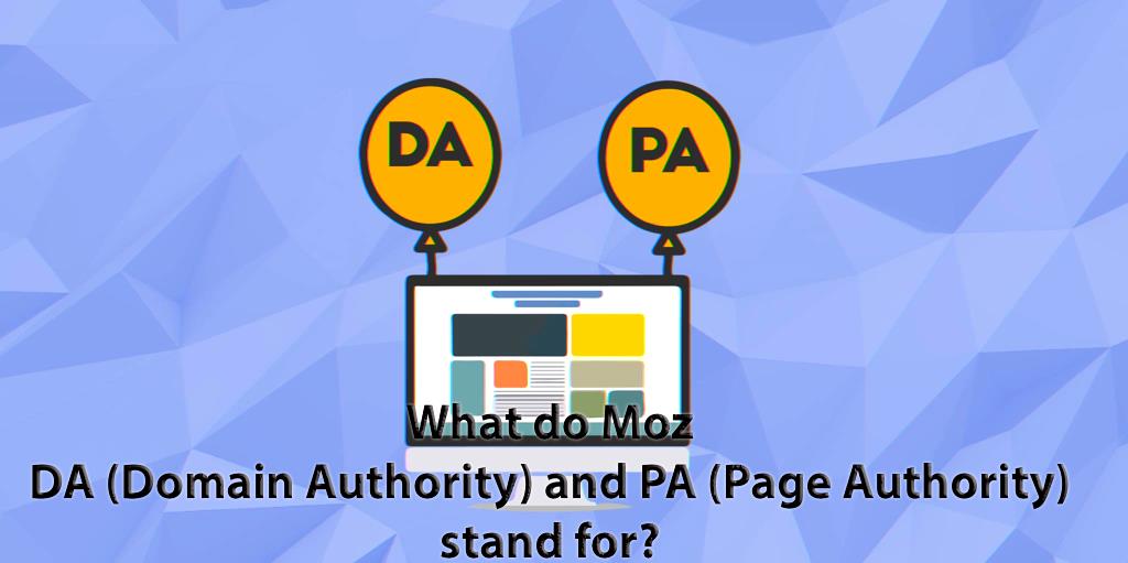 What do Moz DA (Domain Authority) and PA (Page Authority) stand for?