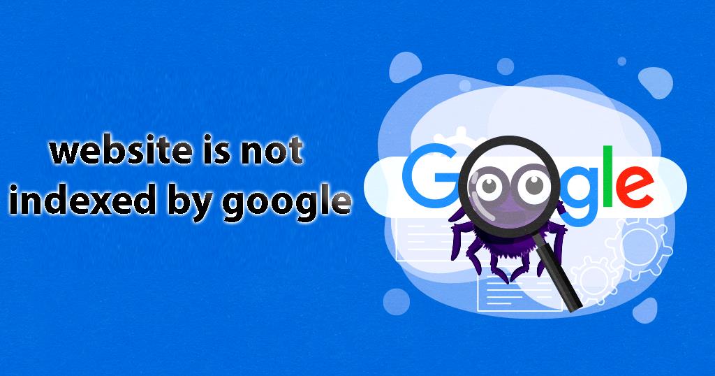 What is the reason when a website is not indexed by Google?