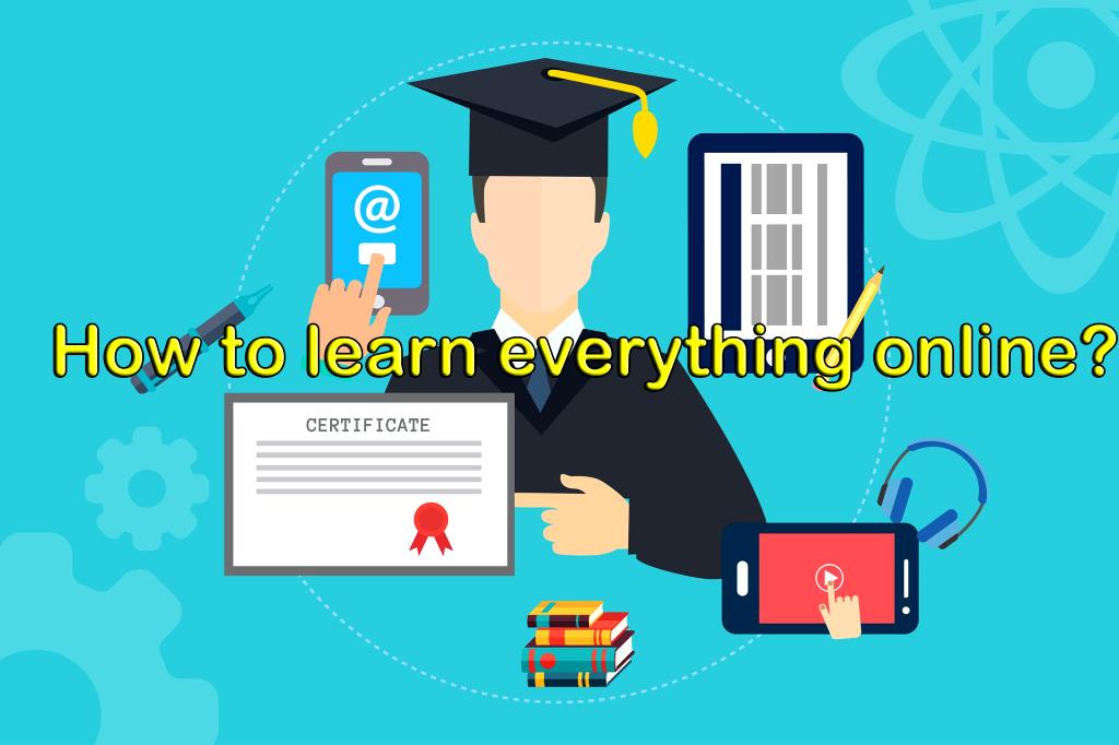 How to learn everything online?