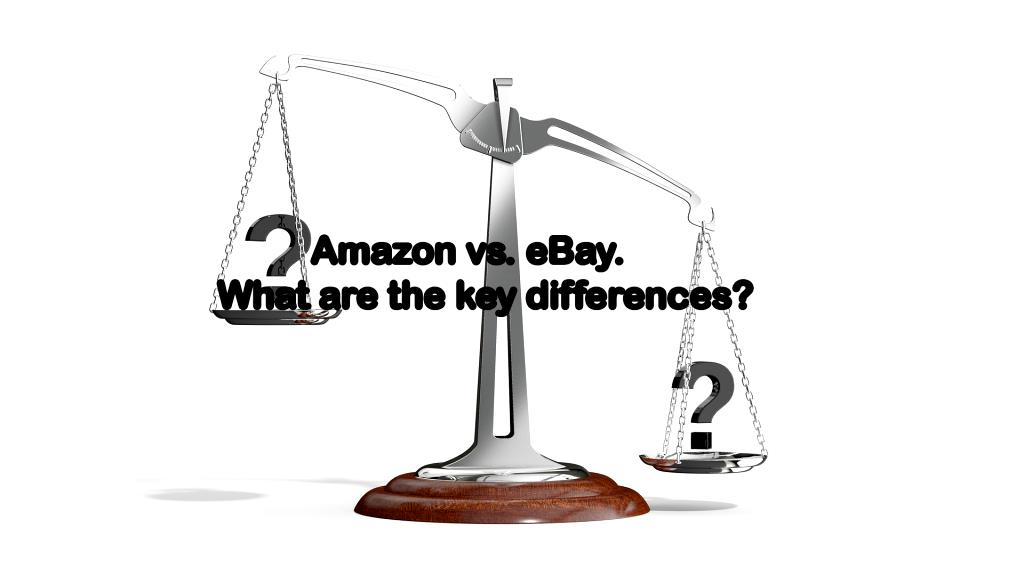 Amazon vs. eBay. What are the key differences?