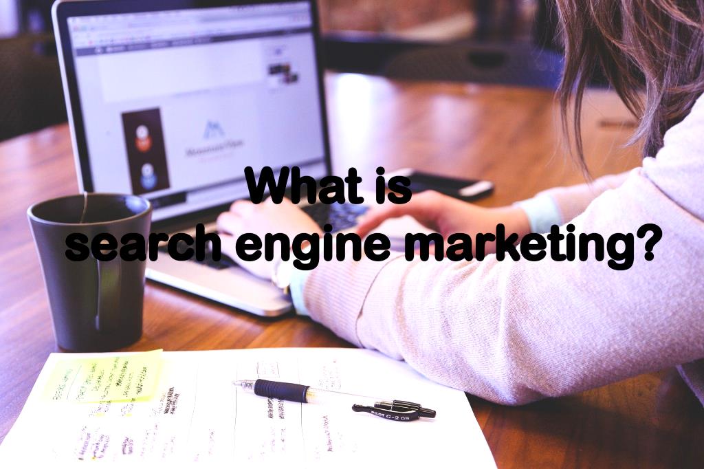 What is search engine marketing?