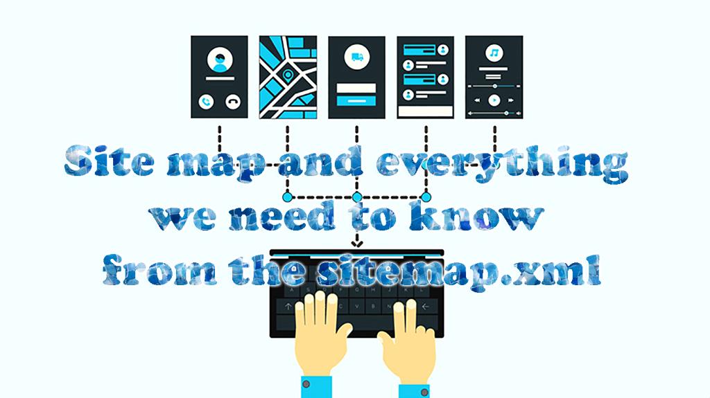 Site map and everything we need to know from the sitemap.xml