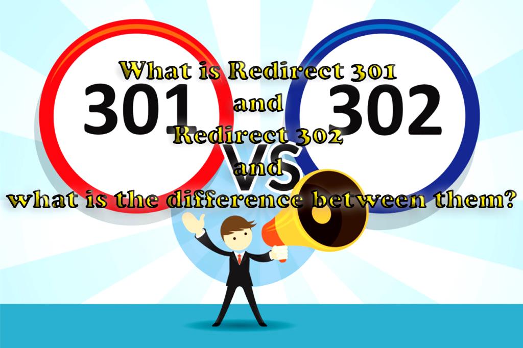 What is Redirect 301 and Redirect 302 and what is the difference between them?