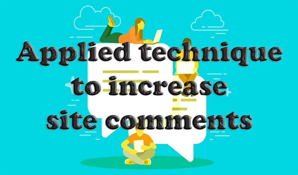 Website and blog owners spend a lot of effort, time and energy writing and preparing their posts. After preparing the website and blog post, they wait for it to be optimized by search engines and their traffic to increase so that they can be more easily seen by the public. You may find yourself spending a lot of energy and time writing and preparing a website post, and after it is optimized by search engines, wait for people and users to see them, and after seeing or Read your valuable comments, or say criticisms to improve them, and you get positive energy from them, or use them to improve performance and post. technique to increase site comments