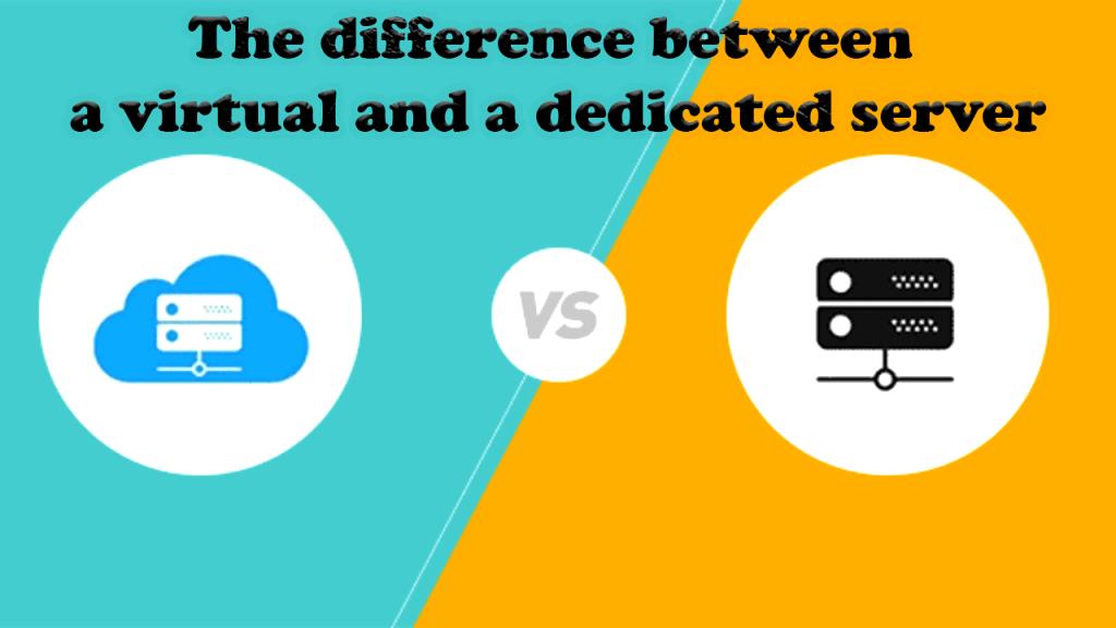 The difference between a virtual and a dedicated server