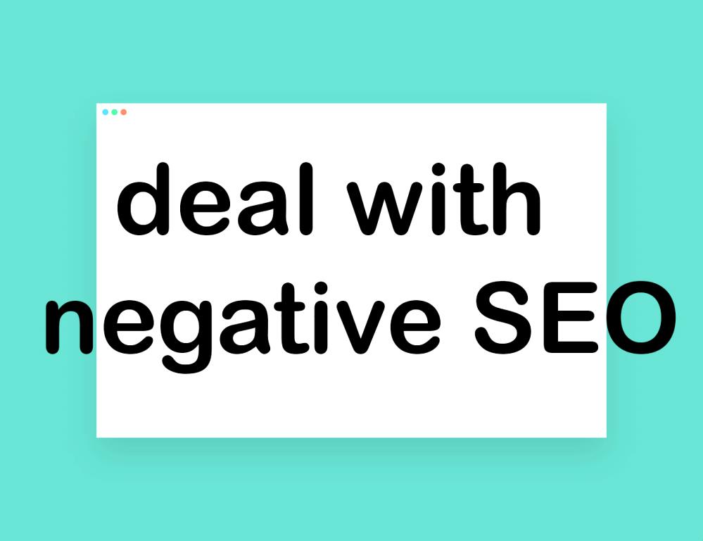 deal with negative Search Engine Optimization deal with negative SEO