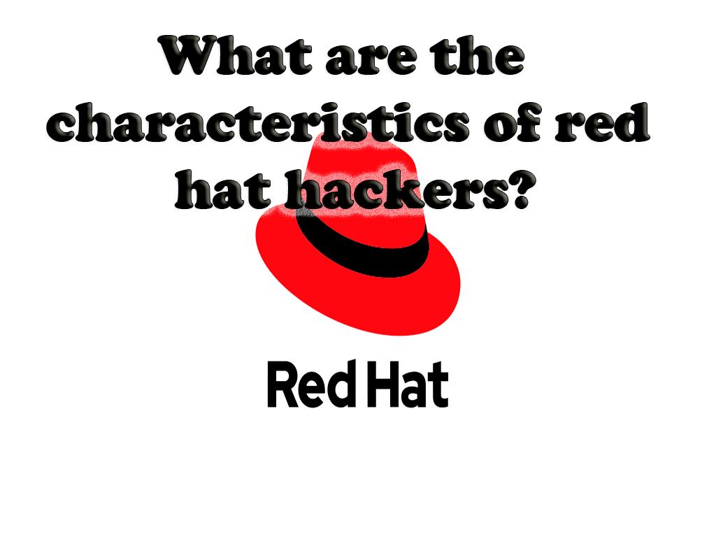 A red hat hacker could refer to someone who targets Linux systems. However, red hats have been characterized as vigilantes. ... Rather than hand a black hat over to the authorities, red hats will launch aggressive attacks against them to bring them down, often destroying the black hat characteristics of red hat