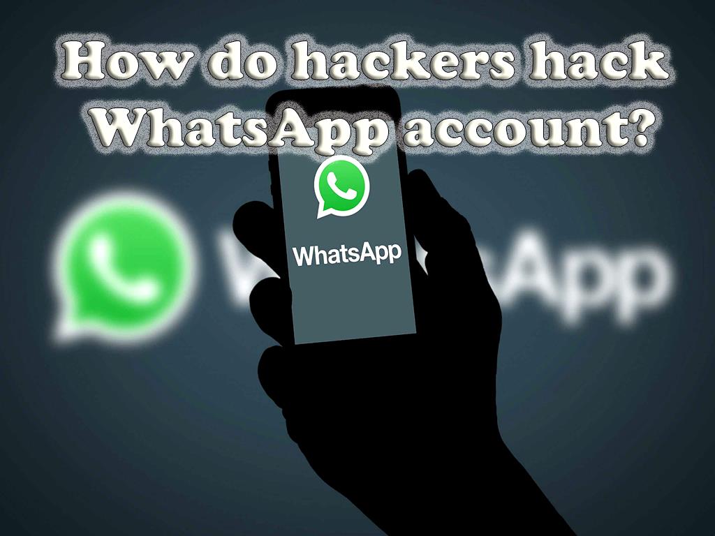 How do hackers hack WhatsApp account?