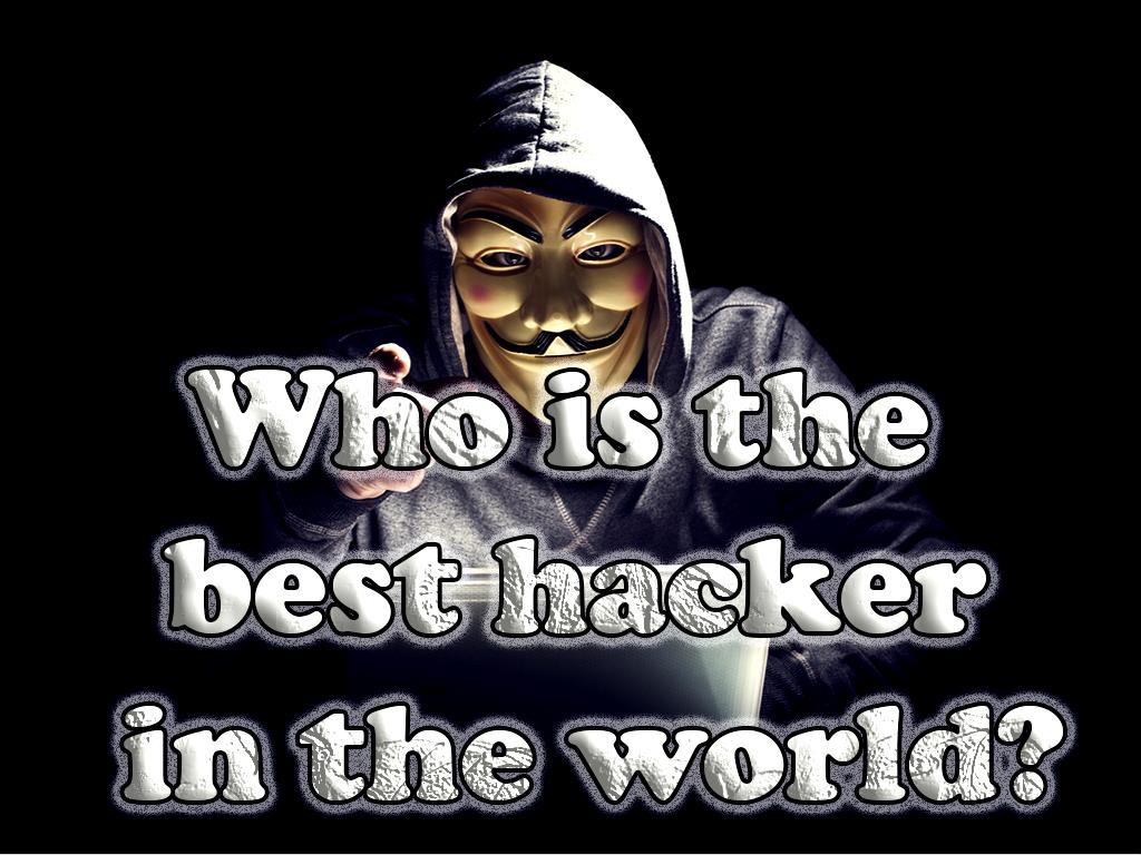 Who is the best hacker in the world? What are the characteristics of