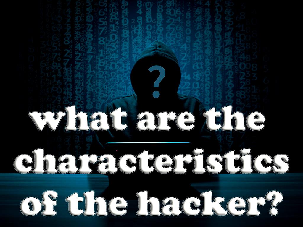 The most obvious common characteristics of the hacker