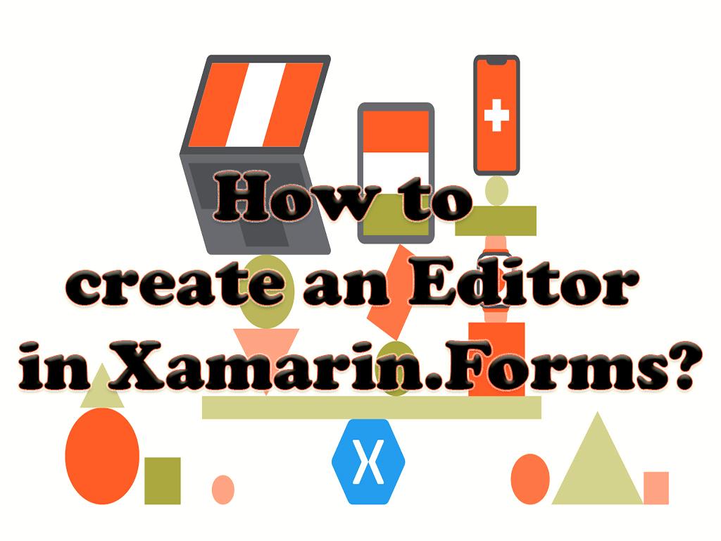 How to create an Editor in Xamarin.Forms?