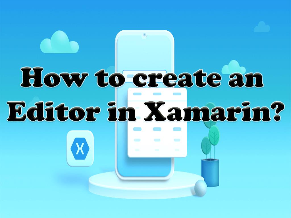 How to create an Editor in Xamarin?
