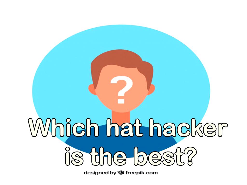 who have made major accomplishments in the cybersecurity industry. Which hat hacker is the best?