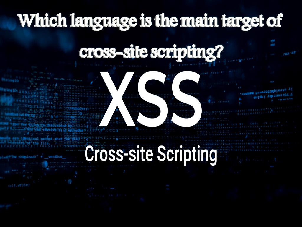 Which language is the main target of cross-site scripting?