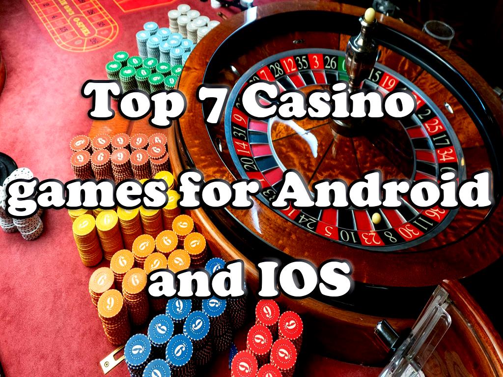 Top 7 Casino games for Android and IOS.