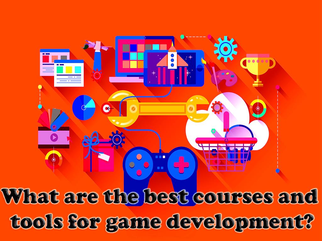 What are the best courses and tools for game development?