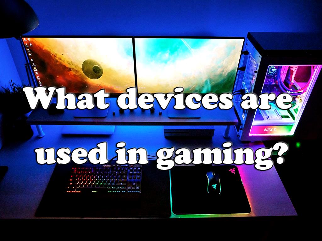 What devices are used in gaming?