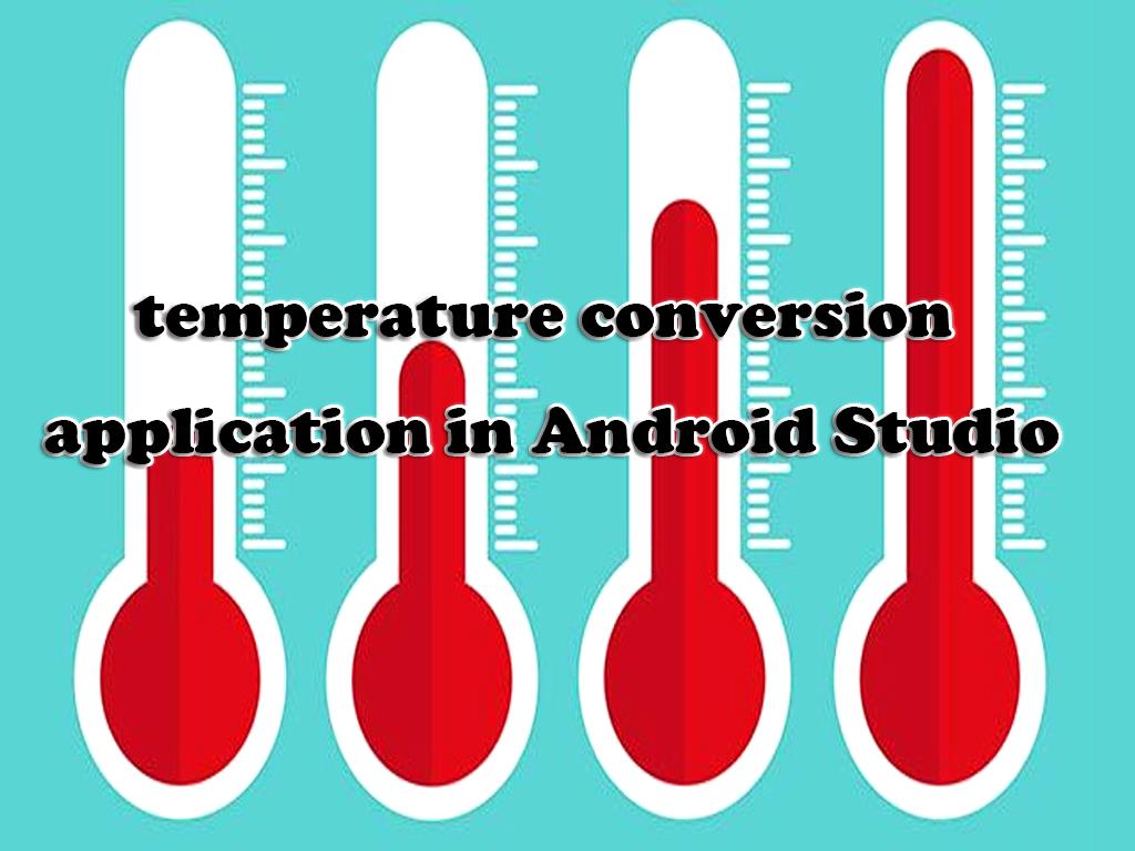 Build a temperature conversion application in Android Studio