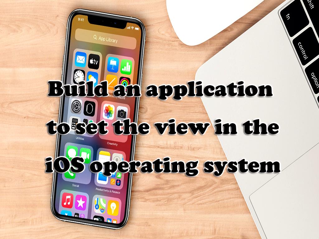 Build an application to set the view in the iOS operating system