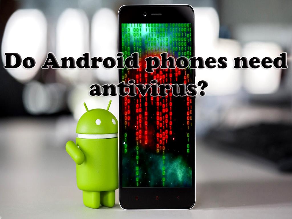 Do Android phones need antivirus?
