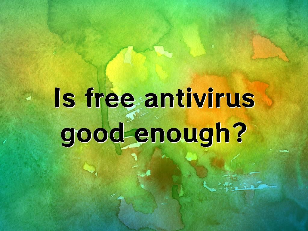 is windows antivirus good enough is windows antivirus good enough