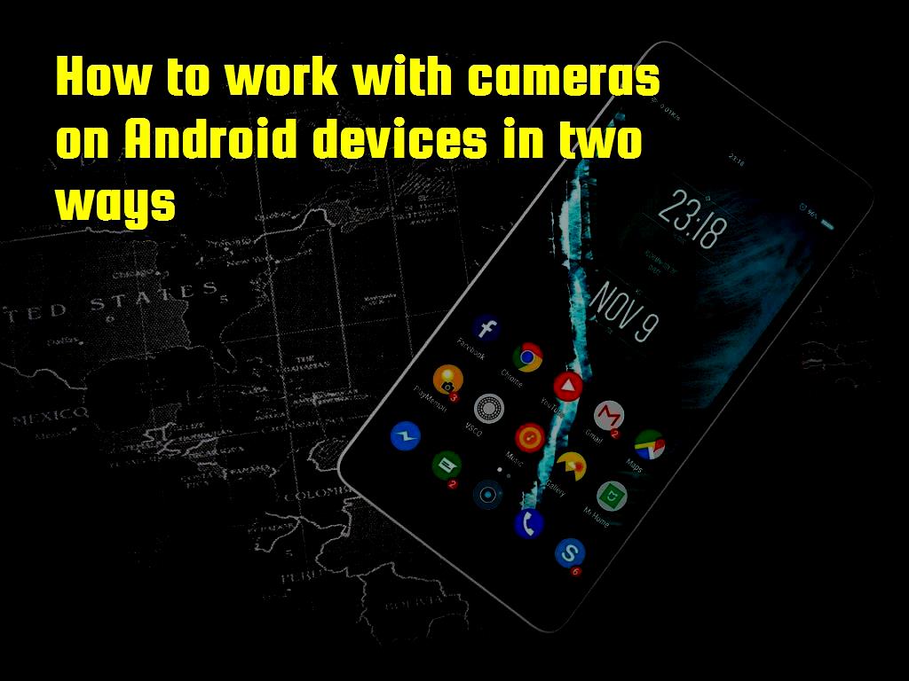 How to work with cameras on Android devices in two ways