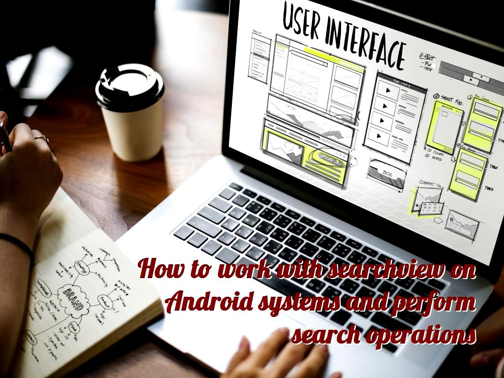 How to work with searchview on Android systems and perform search ...