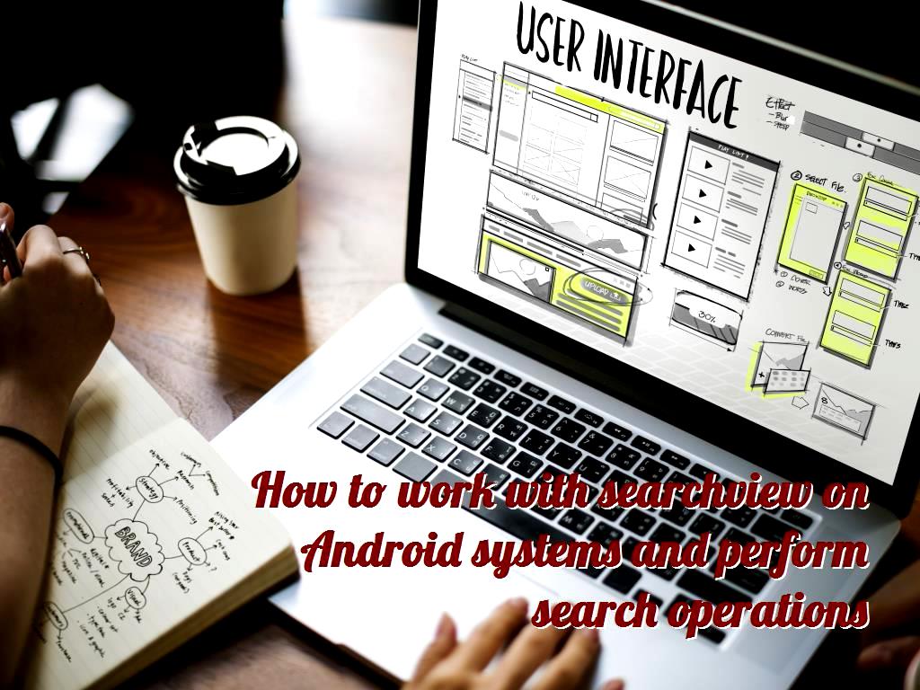 How to work with searchview on Android systems and perform search operations