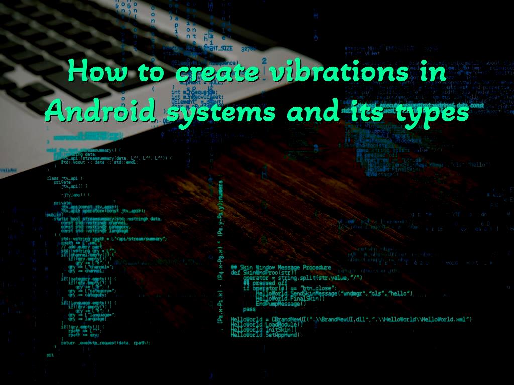 How to create vibrations in Android systems and its types