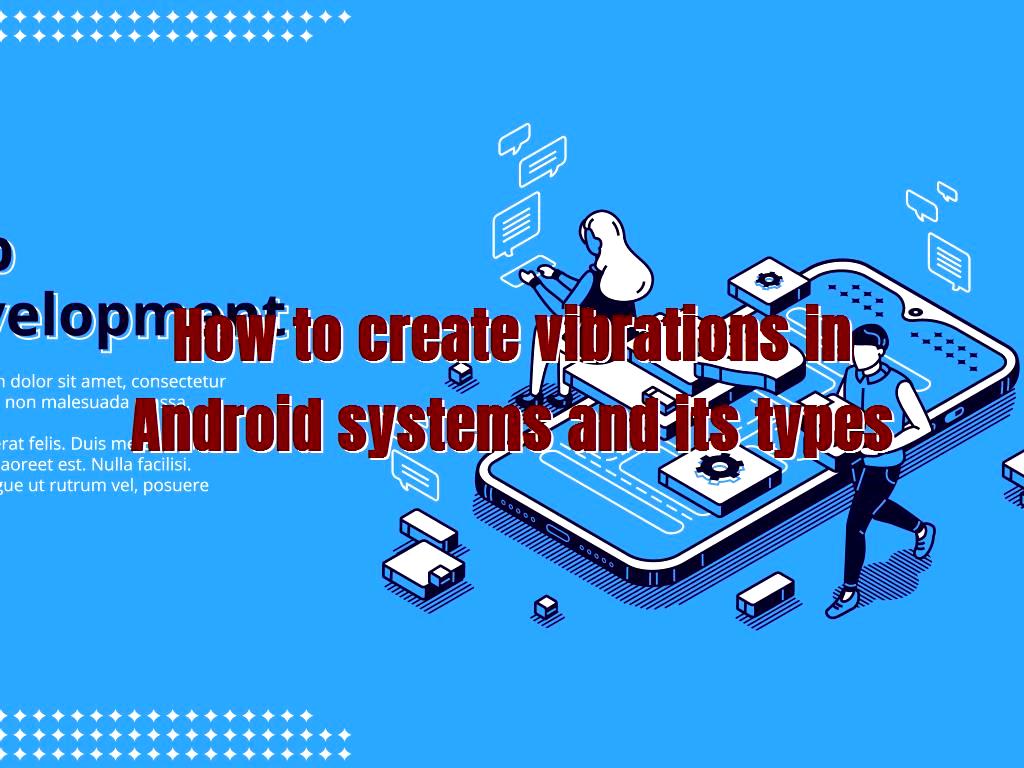 How to create vibrations in Android systems and its types