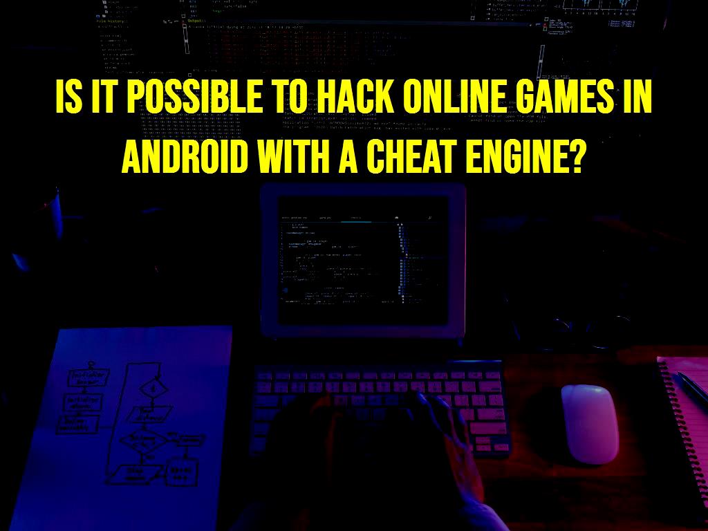 Is it possible to hack online games in Android with a cheat engine?