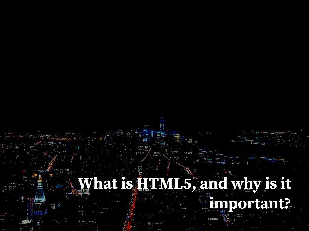 What is HTML5, and why is it important?
