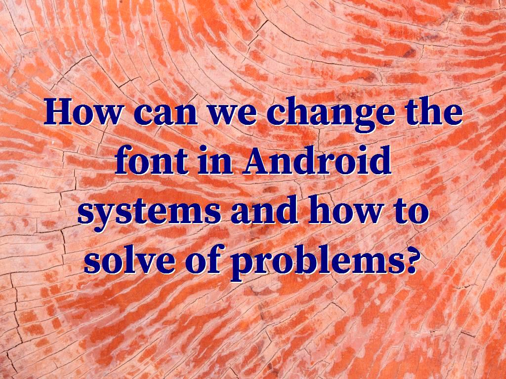 The type of font used in Android system applications may not be liked by users and many users may want to change them to use other fonts, in which case we need to make some adjustments. font in Android