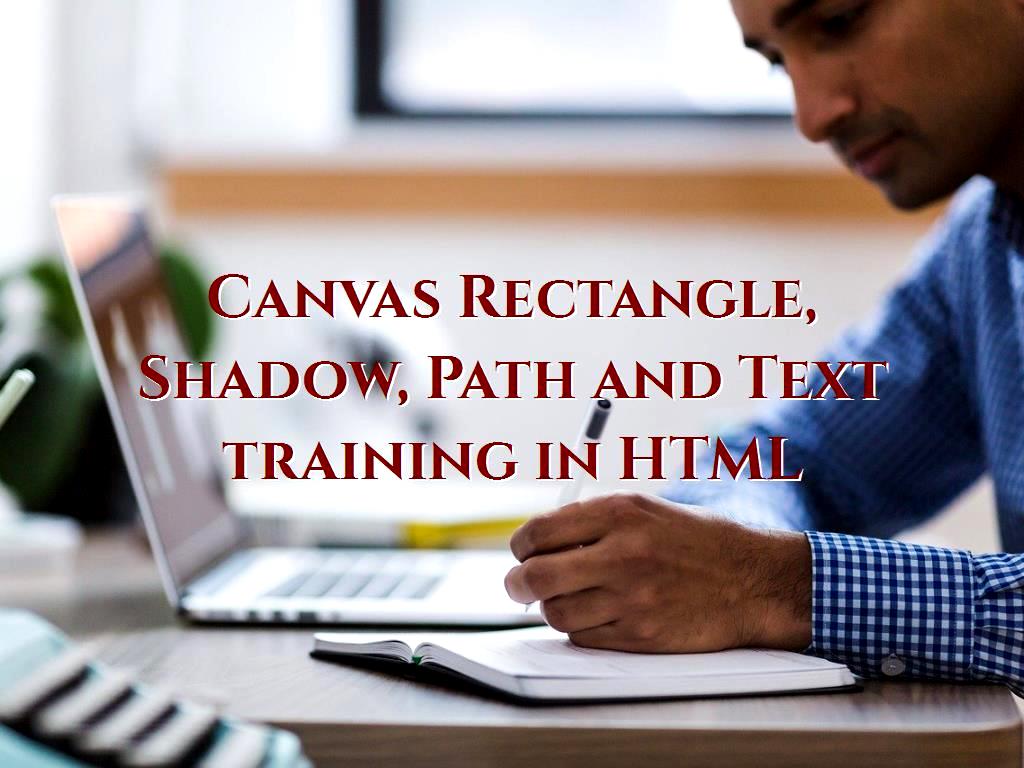 Canvas Rectangle, Shadow, Path and Text training in HTML