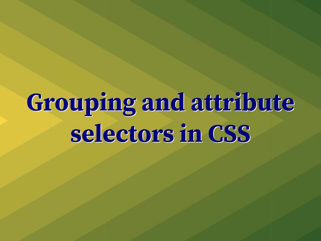 CSS is a great help to website designers in order to design a website with an appropriate appearance, in this article we will discuss grouping and attribute selectors in CSS. attribute selectors in CSS