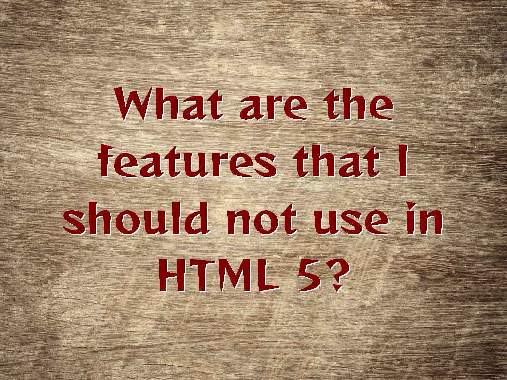 The world is evolving, and this progress can be seen in every field, especially in computer topics, one of them is HTML5, we will examine the features that you shouldn’t use in it features that I should