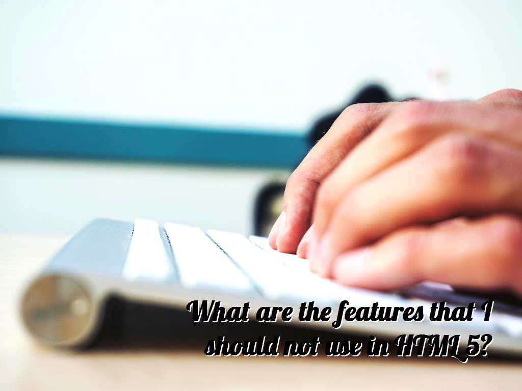 The world is evolving, and this progress can be seen in every field, especially in computer topics, one of them is HTML5, we will examine the features that you shouldn’t use in it. features that I