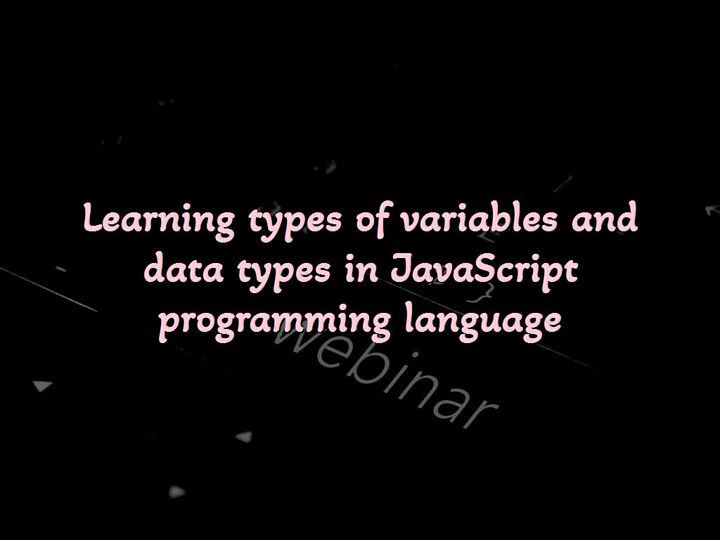 Learning different types of variables and data types in JavaScript web programming language