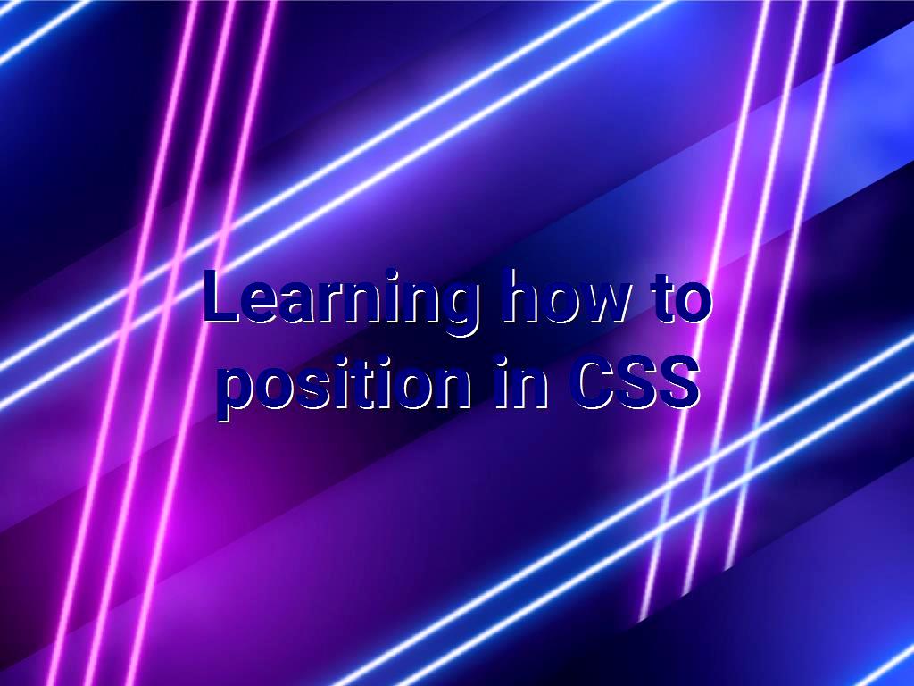 Learning how to position in CSS