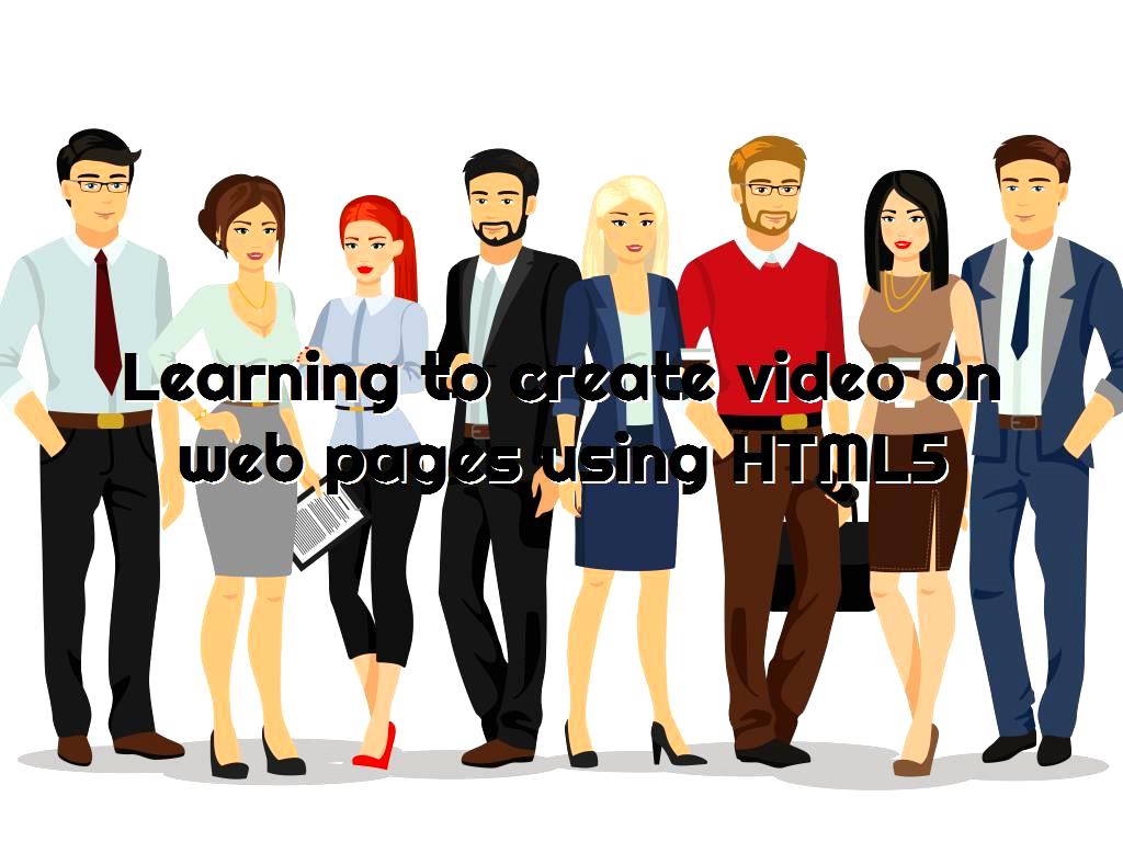 Learning to create video on web pages using HTML5