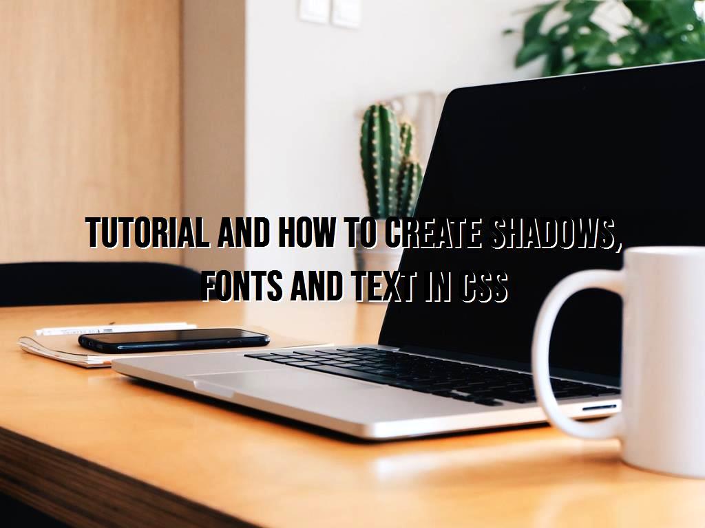 Tutorial and how to create shadows, fonts and text in CSS