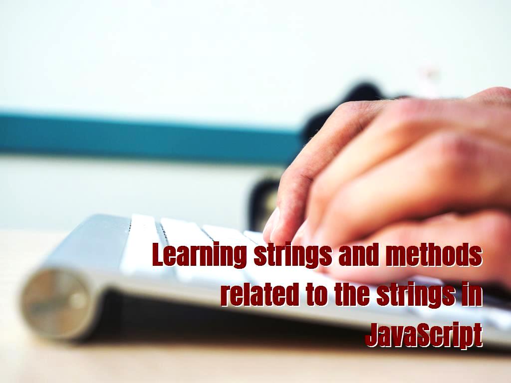 Strings are items that exist in JavaScript, which are being used to store and manipulate text, in this article, we will give more information about it as well as related methods. Learning strings and methods