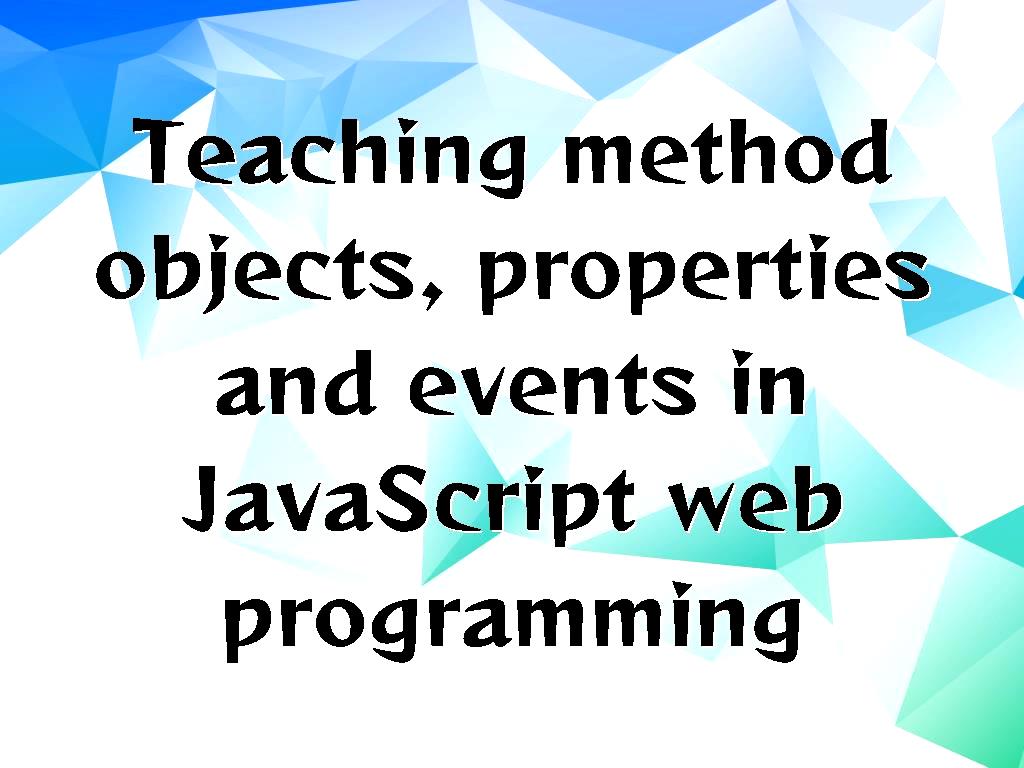 Teaching method objects, properties and events in JavaScript web ...