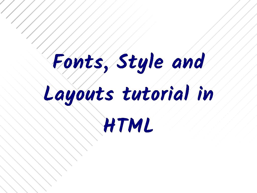 Fonts, Style and Layouts tutorial in HTML