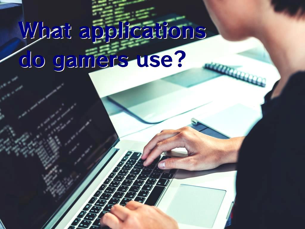 Gamers usually use some applications in their systems which lead to increase their system performance and ease their work. What applications do gamers use