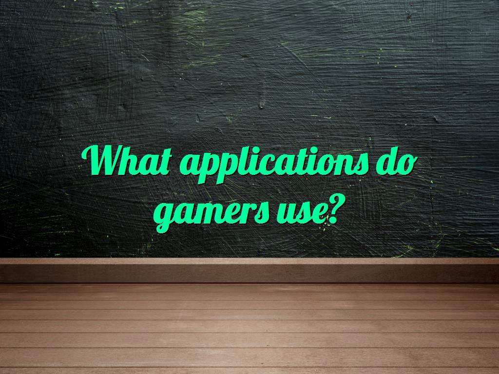 What applications do gamers use?