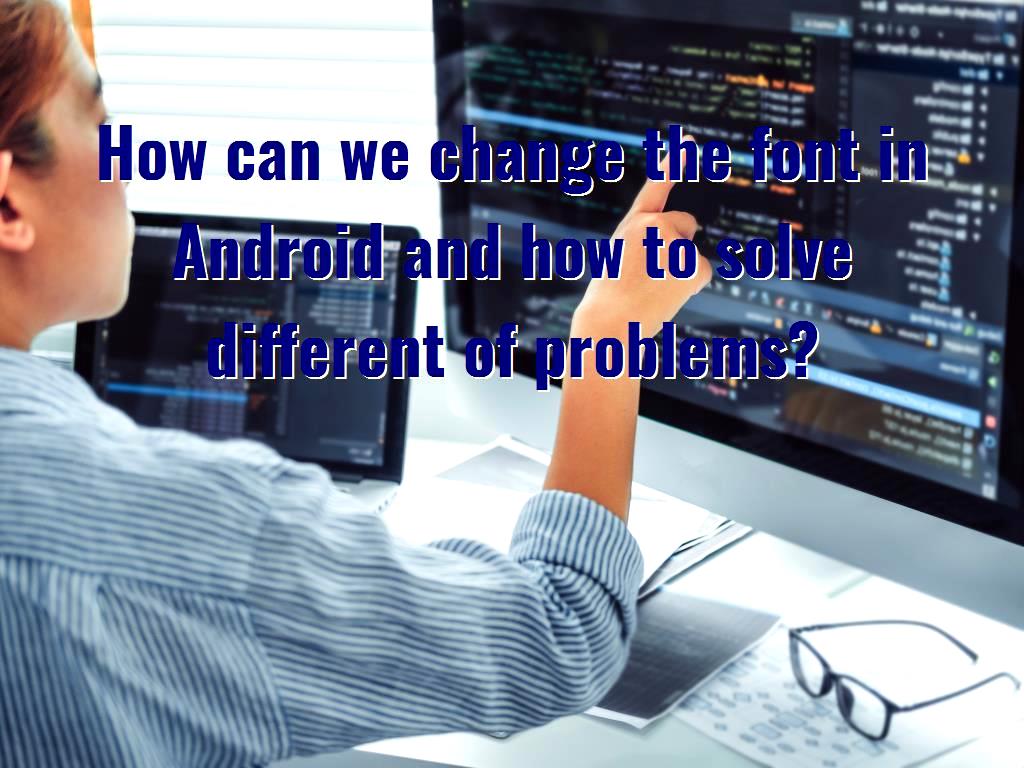 The type of font used in Android system applications may not be liked by users and many users may want to change them to use other fonts, in which case we need to make some adjustments. change the font