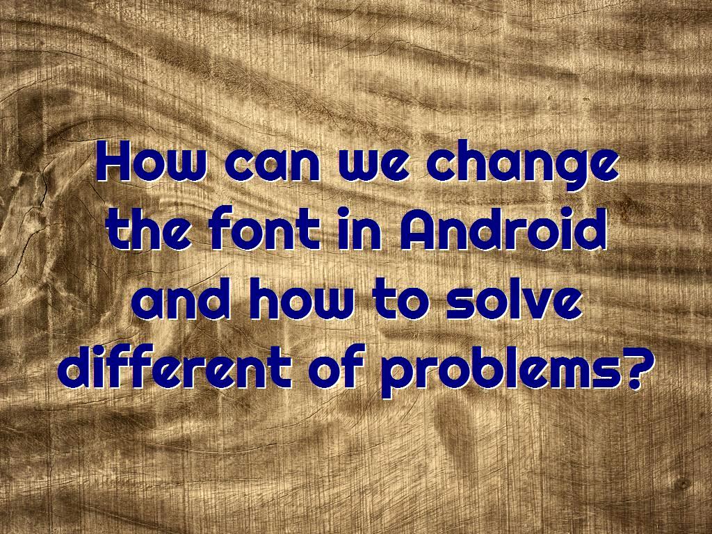 The type of font used in Android system applications may not be liked by users and many users may want to change them to use other fonts, in which case we need to make some adjustments. solve different of problems